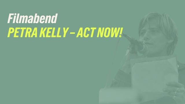 Filmabend: „PETRA KELLY – ACT NOW!“